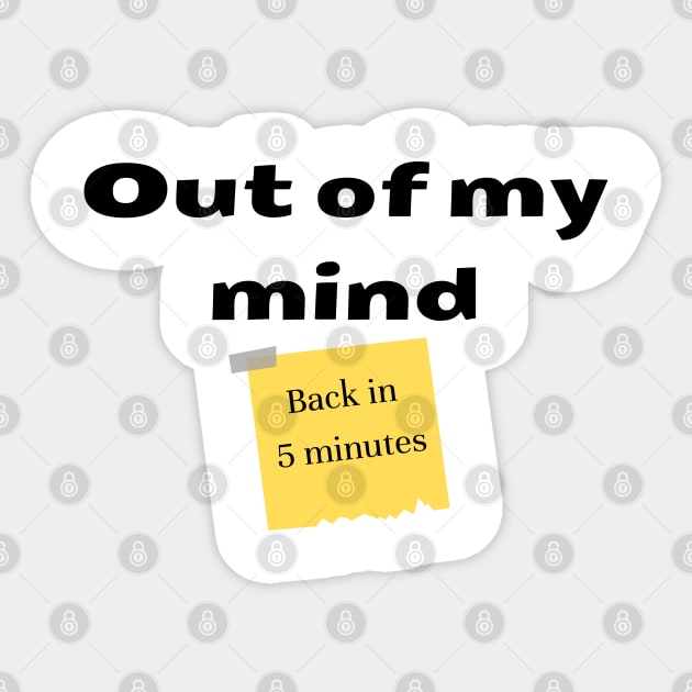 Out of my mind. Back in 5 minutes Sticker by IndiPrintables